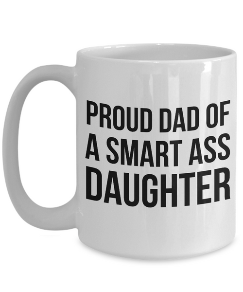 Gifts to Dad from Daughter Proud Dad of a Smart Ass Daughter Mug Funny Coffee Cup-Cute But Rude