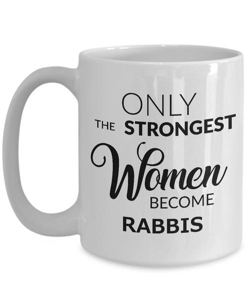 Rabbi Mug - Female Rabbi Gifts - Only the Strongest Women Become Rabbis Coffee Mug Ceramic Tea Cup-Cute But Rude