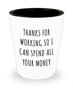 Funny Father's Day Gifts to Dad from Daughter Thanks for Working So I Can Spend All Your Money Ceramic Shot Glass