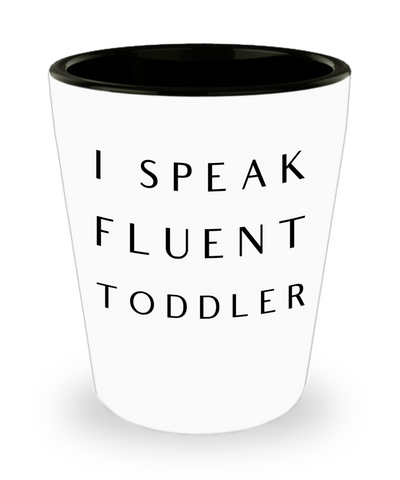 Daycare Teacher Gift I Speak Fluent Toddler Funny Ceramic Shot Glass