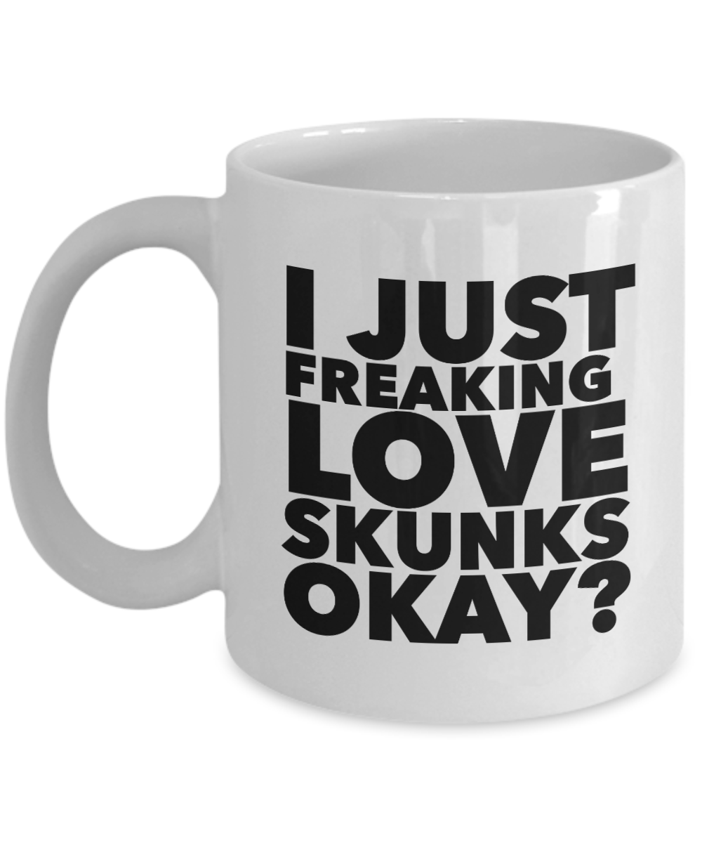 Skunk Gifts I Just Freaking Love Skunks Okay Funny Mug Ceramic Coffee Cup-Cute But Rude