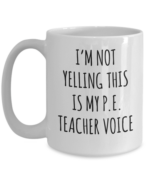 PE Teacher GIfts, Funny PE Teacher Mug, I’m Not Yelling This Is My Pe Teacher Voice Coffee Cup