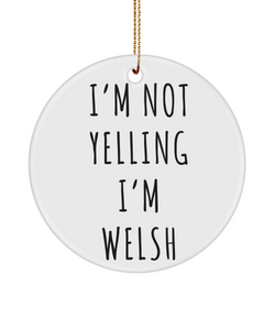 Wales Ornament, Welsh Gifts, I'm Not Yelling I'm Welsh  Christmas Tree Ornament