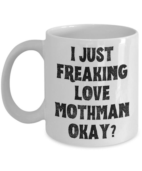 Moth Man Mug, Mothman Mug, Mothman Gifts, Cryptids Mug, I Just Freaking Love Mothman Okay Coffee Cup