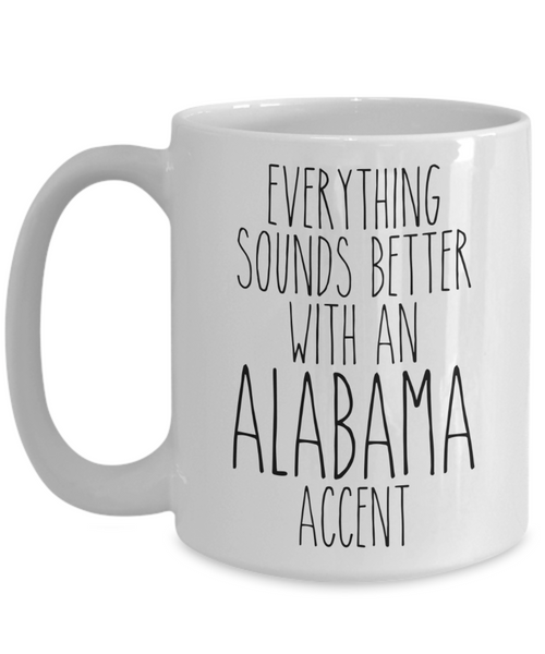 Alabama Mug, Alabama Gifts, Everything Sounds Better with an Alabama Accent