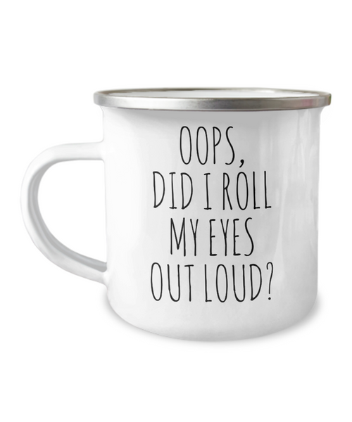 Oops Did I Roll My Eyes Out Loud Camping Mug Coffee Cup Funny Coworker Gifts