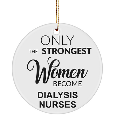 Dialysis Nurse, Nephrology Nurse, Kidney Nurse, Dialysis Nurse Gift, Renal Nurse Gifts, Only The Strongest Women Become Dialysis Nurses Christmas Ornament