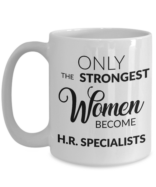 Human Resources Mug Gift - Only the Strongest Women Become H.R. Specialists Coffee Mug-Cute But Rude