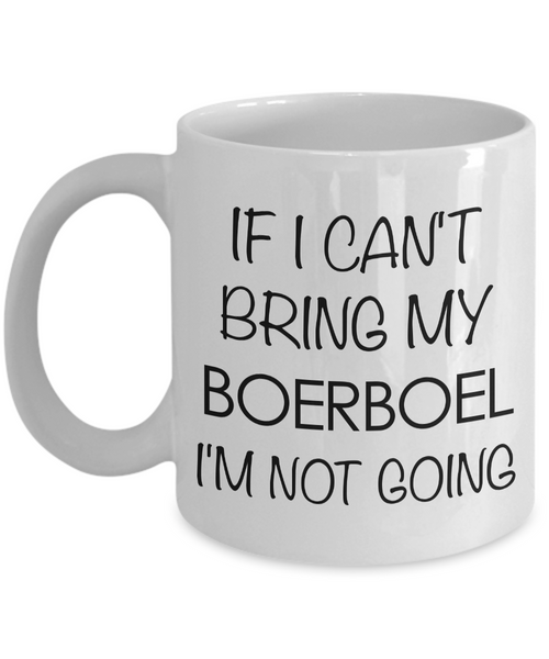 Boerboel Dog Gift Boerboel Mugs - If I Can't Bring My Boerboel I'm Not Going Coffee Mug Ceramic Tea Cup-Cute But Rude