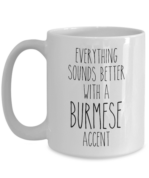 Burma Mug Everything Sounds Better with a Burmese Accent Coffee Cup Burma Gift