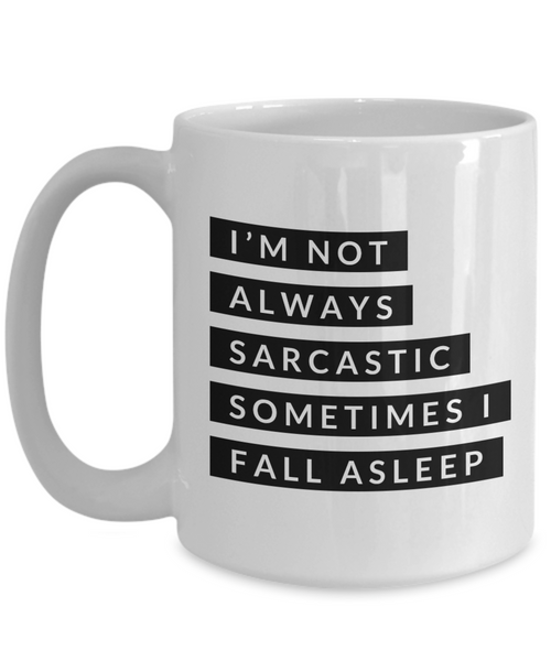 Gifts for Sarcastic People I'm Not Always Sarcastic Sometimes I Fall Asleep Mug Funny Coffee Cup-Cute But Rude