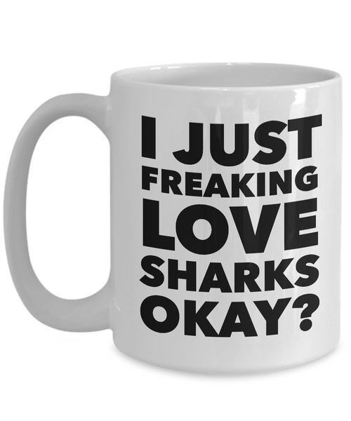 I Just Freaking Love Sharks Okay Mug Funny Ceramic Coffee Cup Gift-Cute But Rude