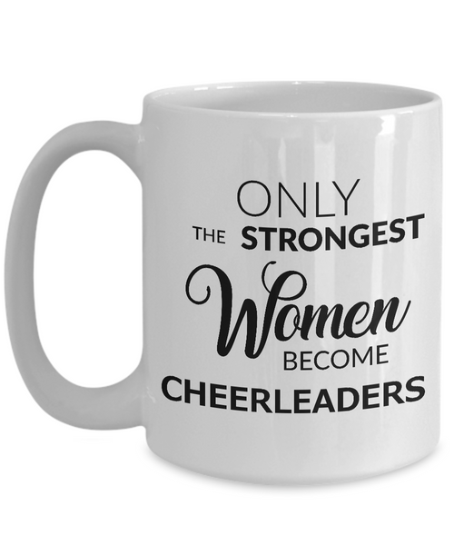 Cheerleading Mug - Only the Strongest Women Become Cheerleaders Coffee Mug Ceramic Tea Cup-Cute But Rude