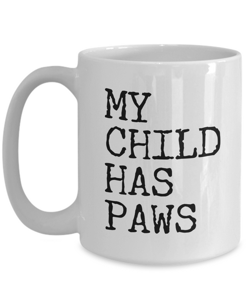 My Child Has Paws Ceramic Coffee Cup Gift for Dog Mom Dog Dad Cat Parents