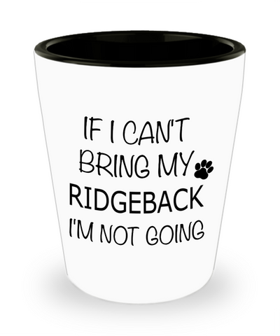 Rhodesian Ridgeback Shot Glass If I Can't Bring My I'm Not Going Ceramic Shot Glasses