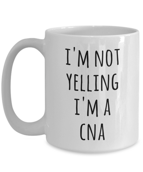 CNA Gifts, CNA Gift, CNA Cup, CNA Mug, Gifts for CNA, I'm Not Yelling I'm a CNA Coffee Cup