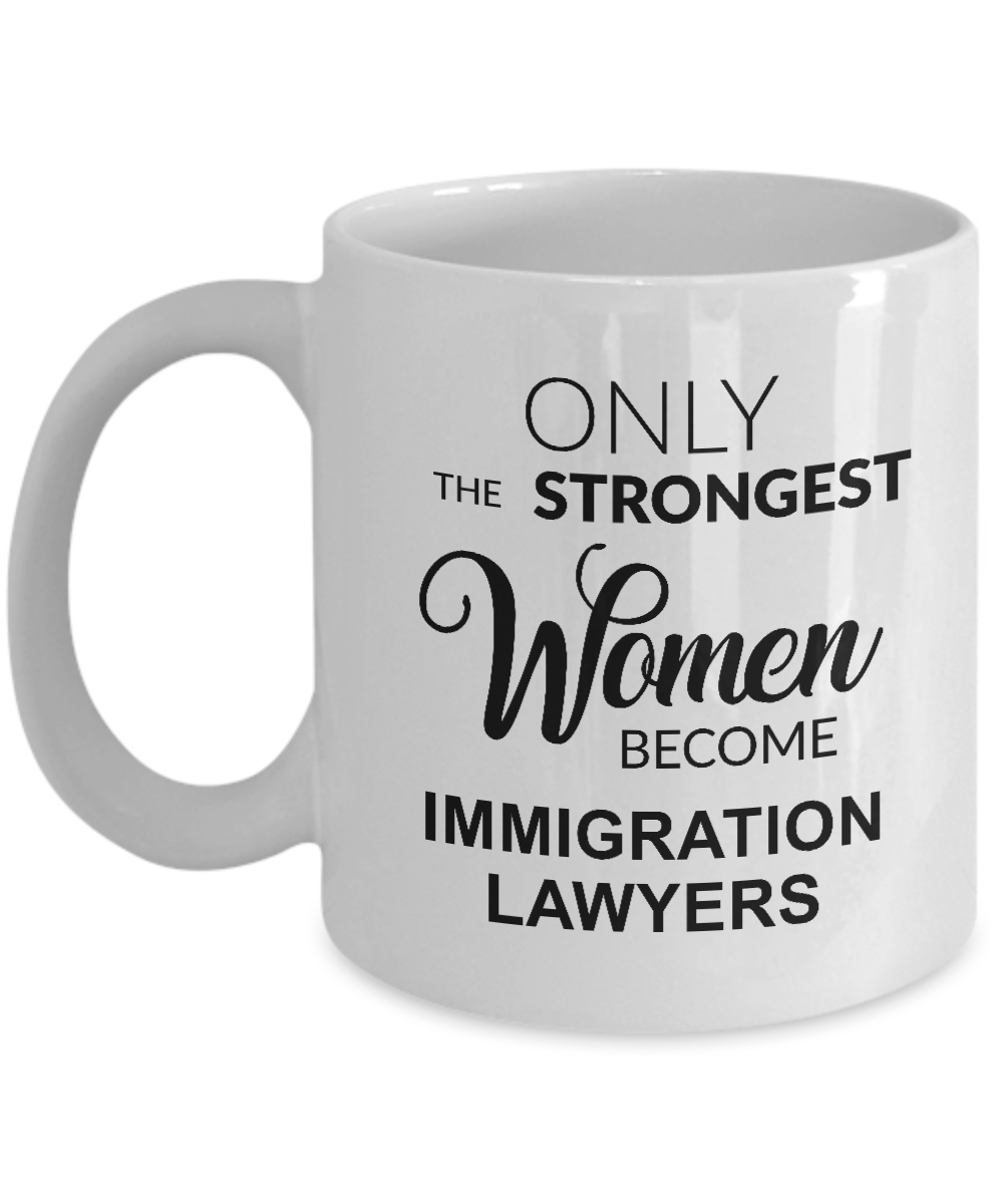 Only The Strongest Women Become Immigration Lawyer. Mug Coffee Cup Funny Gift