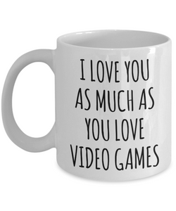 Gamer Stuff for Boyfriend I Love You As Much As You Love Video Games Mug Funny Coffee Cup-Cute But Rude