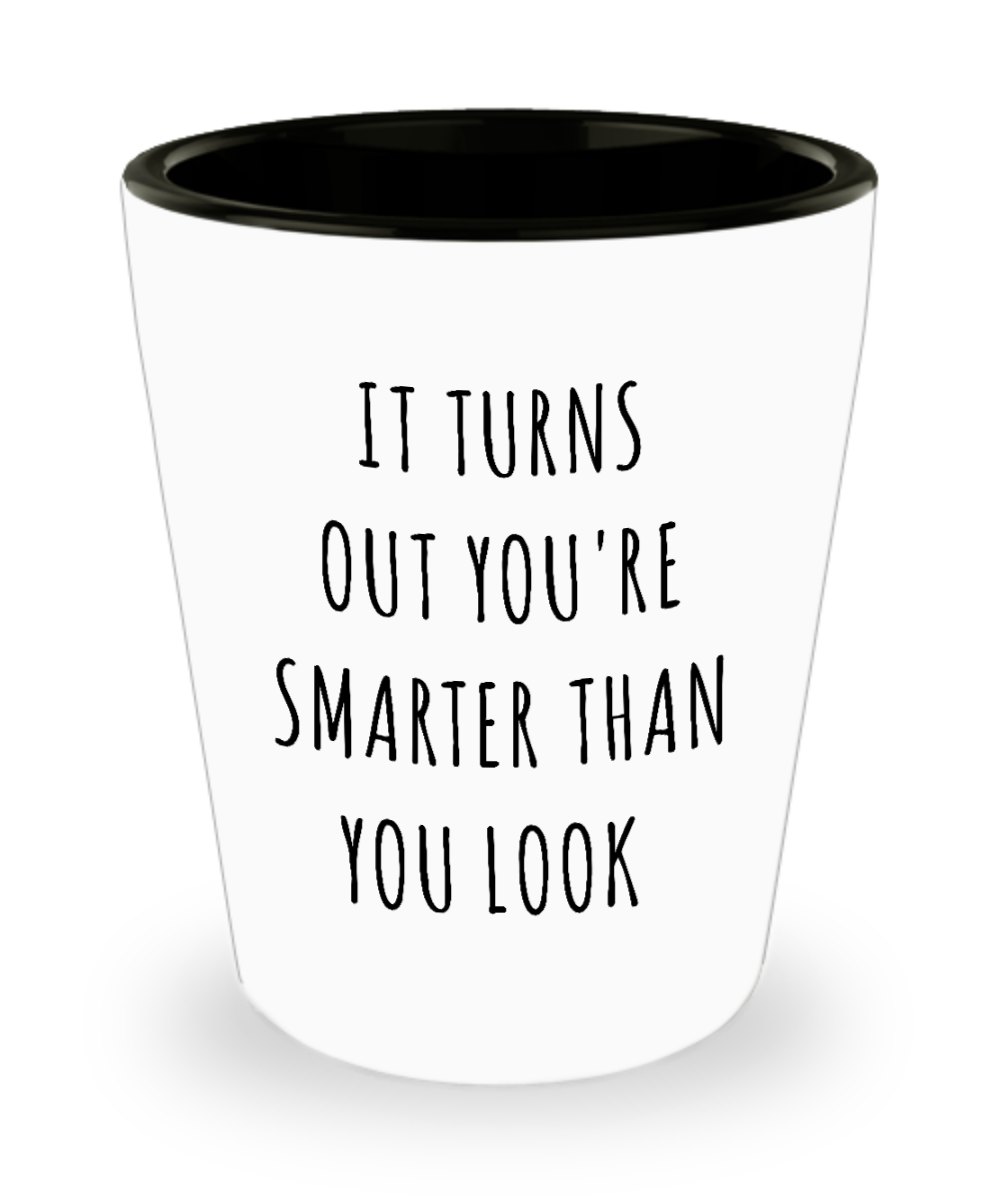 Funny Graduation Gifts You're Smarter Than You Look Ceramic Shot Glass