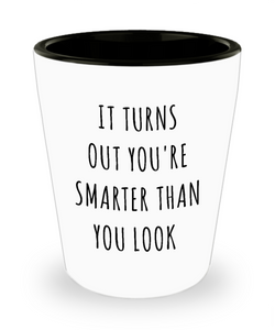 Funny Graduation Gifts You're Smarter Than You Look Ceramic Shot Glass