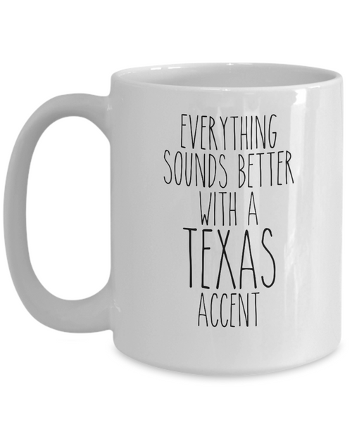 Texas Mug, Texas Gifts, Everything Sounds Better with a Texas Accent Coffee Cup