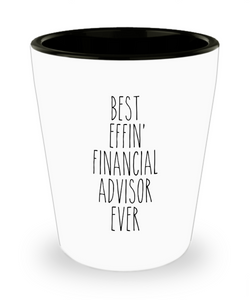 Gift For Financial Advisor Best Effin' Financial Advisor Ever Ceramic Shot Glass Funny Coworker Gifts