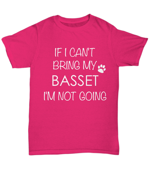 Basset Hound Shirts - If I Can't Bring My Basset I'm Not Going Unisex Basset T-Shirt Basset Gifts-HollyWood & Twine