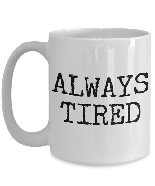 Always Tired Mug Ceramic Coffee Cup-Cute But Rude