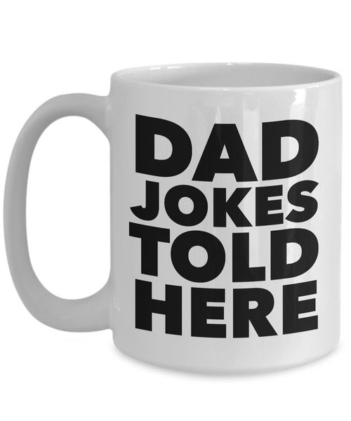 Dad Jokes Told Here Mug Funny Coffee Cup Gift for Dad-Cute But Rude