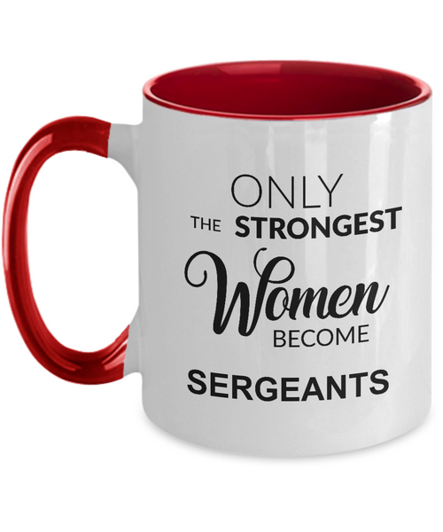 Only The Strongest Women Become Sergeant Mug Two-Tone Coffee Cup Funny Gift