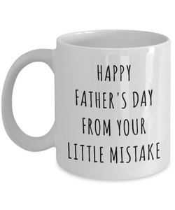 Funny Father's Day Mug Happy Father's Day From Your Little Mistake Coffee Cup-Cute But Rude