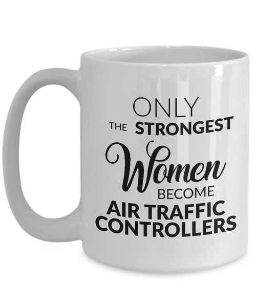 Air Traffic Control Mug Air Traffic Controller Gifts - Only the Strongest Women Become Air Traffic Controllers Mug Ceramic Tea Cup-Cute But Rude