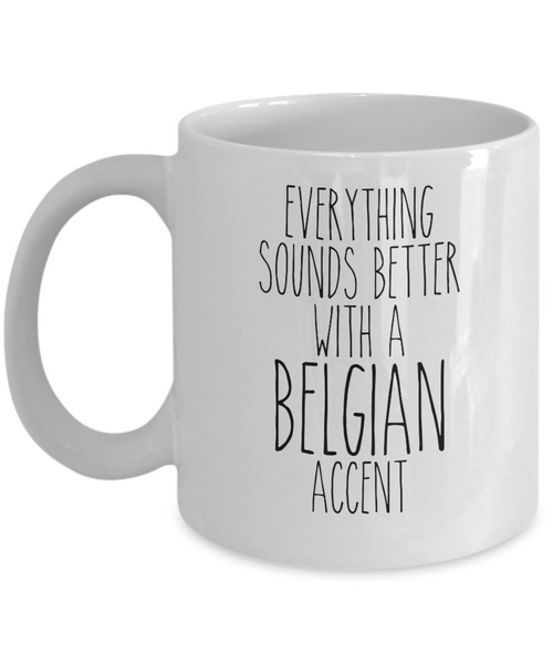 Belgium Mug Belgian Gifts Everything Sounds Better with a Belgian Accent Mug Coffee Cup