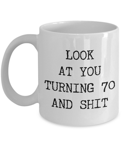 70th Birthday Gifts Funny Birthday Gift Ideas For Happy 70th Birthday Party Mug 70th Bday Gifts Birthday Gag Gifts Look at You Mug Coffee Cup-Cute But Rude