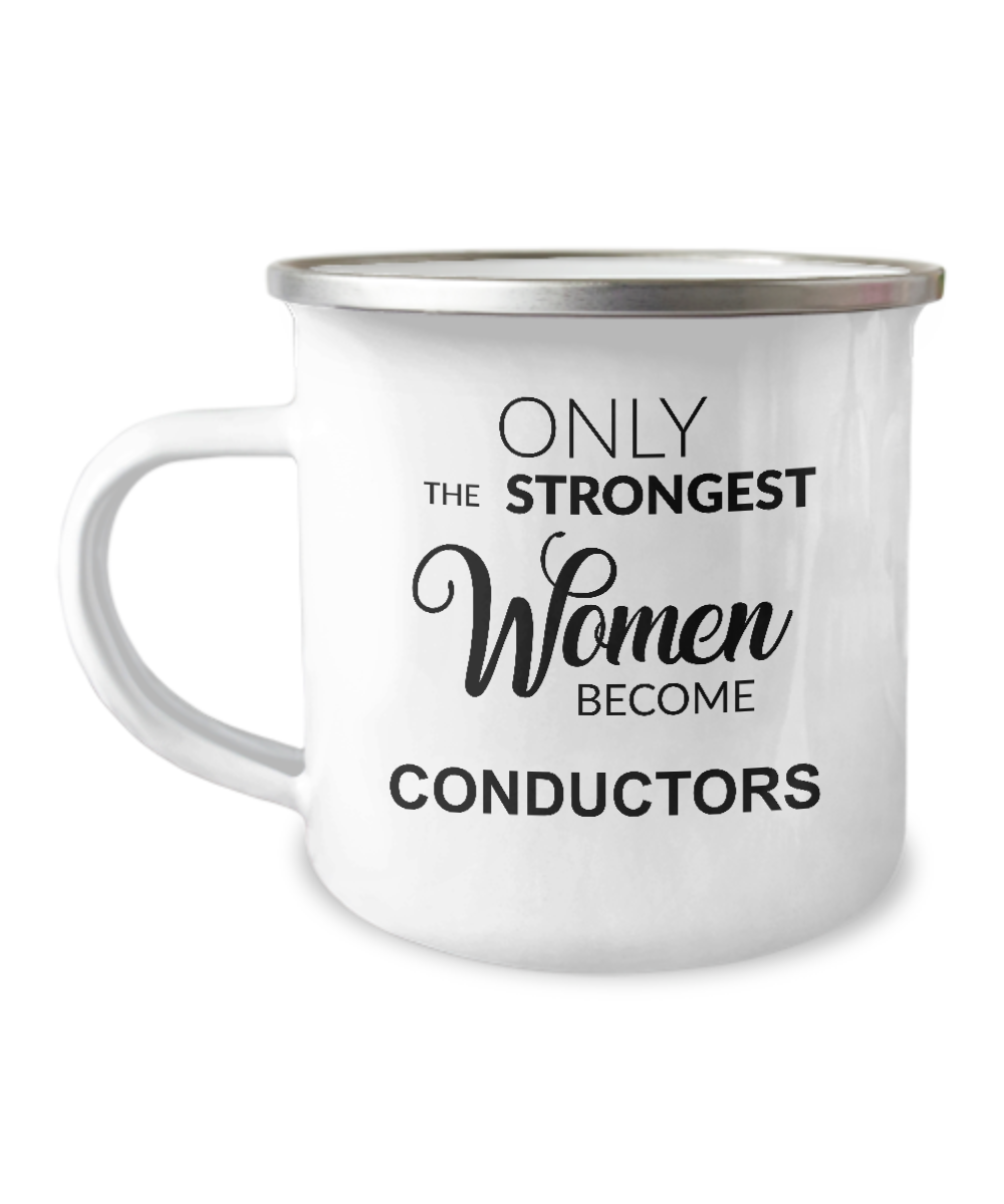 Only The Strongest Women Become Conductors Camping Mug Coffee Cup Funny Coworker Gifts