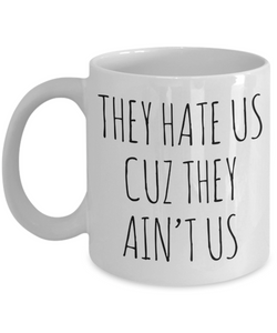 Social Media Influencer Gift They Hate Us Cuz They Ain't Us Mug Funny Coffee Cup