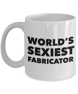 World's Sexiest Fabricator Mug Ceramic Coffee Cup-Cute But Rude