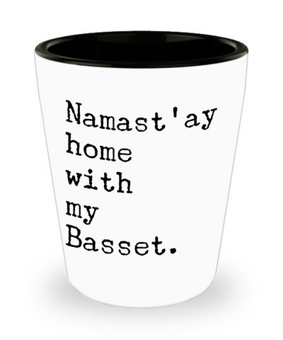 Basset Hound Gifts Namast'ay Home with my Basset Ceramic Shot Glass