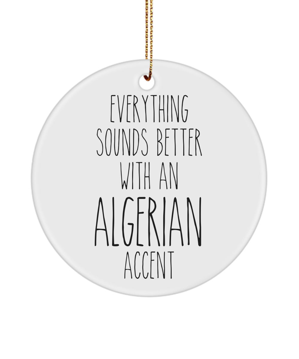 Algeria Ornament Everything Sounds Better with an Algerian Accent Ceramic Christmas Ornament Algeria Gift