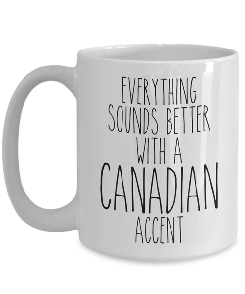 Canada Gifts, Canada Mug, Everything Sounds Better with a Canadian Accent Coffee Cup