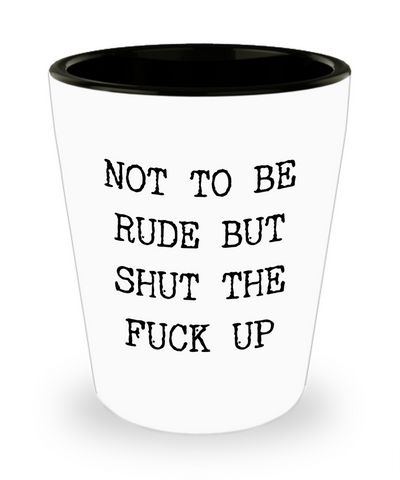 Profane Gifts Cuss Words Not to be Rude But Funny Ceramic Shot Glass