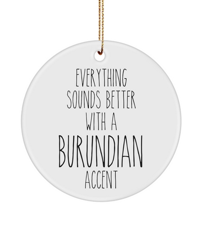 Burundi Ornament Everything Sounds Better with a Burundian Accent Ceramic Christmas Ornament Burundi Gift