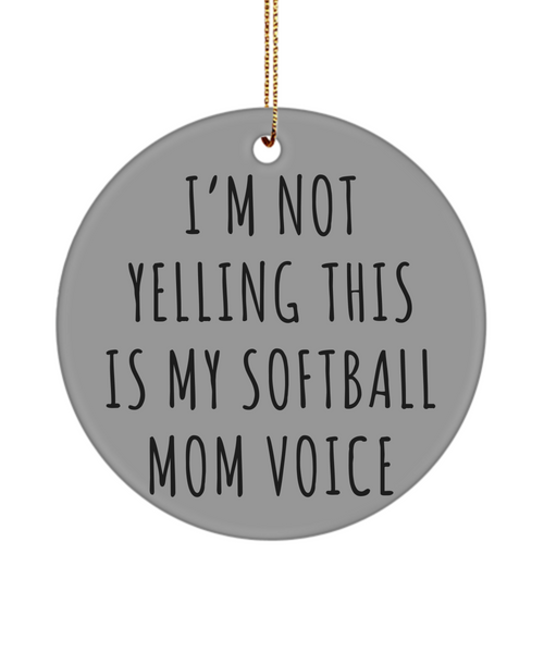 Senior Softball Mom Gift, Softball Ornament, I'm Not Yelling This Is My Softball Mom Voice Christmas Tree Ornament