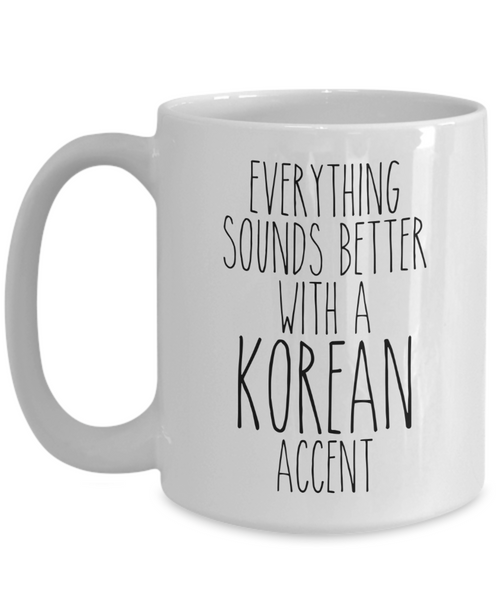 South Korea Mug Everything Sounds Better With a Korean Accent Funny Coffee Cup