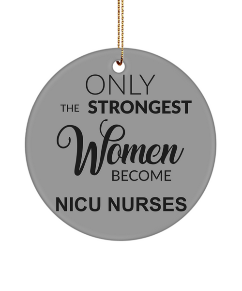 NICU Nurse Gift, Nicu RT, Nicu Therapist, Nicu Nurse, Neonatal Nurse, Neonatal RRT, Nicu Respiratory, Only The Strongest Women Become Nicu Nurses Christmas Tree Ornament