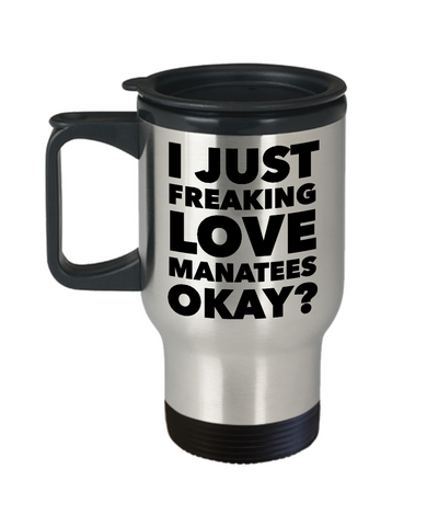 Manatee Travel Mug - I Just Freaking Love Manatees Okay? Stainless Steel Insulated Travel Coffee Cup with Lid-Cute But Rude