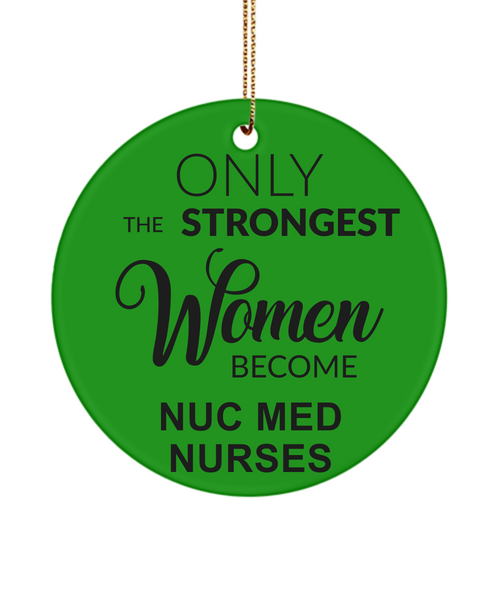 Nuc Med Tech, Radiology, Nuclear Medicine, NM Gift, NMT Gift, NM, Only The Strongest Women Become Nuc Med Nurses Christmas Ornament