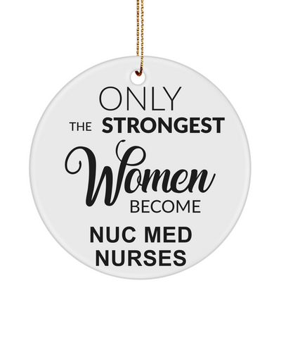 Nuc Med Tech, Radiology, Nuclear Medicine, NM Gift, NMT Gift, NM, Only The Strongest Women Become Nuc Med Nurses Christmas Ornament