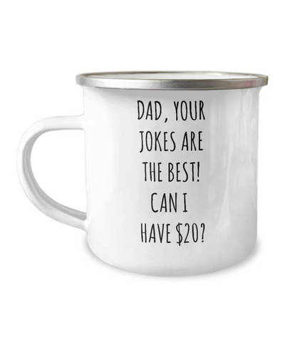 Dad Your Jokes Are The Best Can I Have $20? Metal Camping Mug Coffee Cup Funny Gift