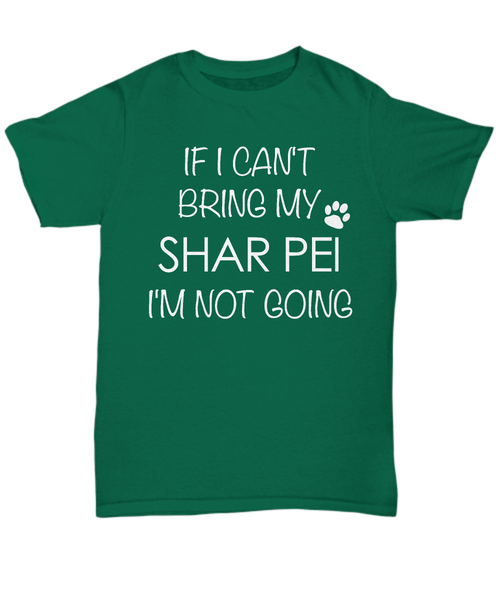 Shar Pei Shirts - If I Can't Bring My Shar Pei I'm Not Going Unisex T-Shirt Sharpei Dog Gifts-HollyWood & Twine